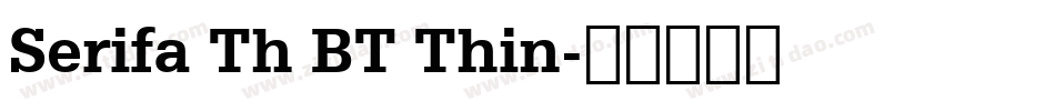 Serifa Th BT Thin字体转换